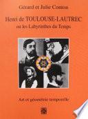 Henri de Toulouse-Lautrec ou les labyrinthes du Temps