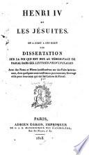 Henri IV et les Jésuites on a joint a cet ecrit une dissertation sur la Foi qui est due au témoignage de Pascal dans ses Lettres provinciales