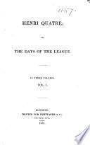 Henri Quatre, or, the Days of the League