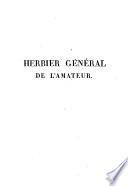 Herbier général de l'amateur, contenant la description, l'histoire, les propriétés et la culture des végétaux utiles et agréables