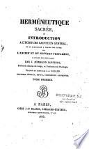 Herméneutique sacrée, ou Introduction à l'écriture sainte en général et en particulier à chacun des livres de l'ancien et du nouveau testament, à l'usage des séminaires