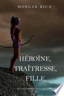 Héroïne, Traîtresse, Fille (De Couronnes et de Gloire, Tome n°6)