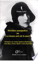 Héroïnes manipulées, ou, Les beaux-arts de la mort