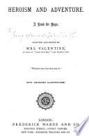 Heroism and Adventure. A book for boys. Selected and edited by Mrs. Valentine