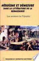 Héroïsme et démesure dans la littérature de la Renaissance