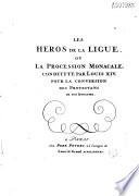 Héros de la Ligue ou La Procession Monacale conduitte par Louis XIV, pour la conversion des Protestans de son Royaume