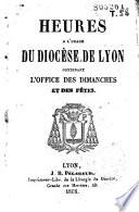 Heures à l'usage du diocèse de Lyon contenant l'office des dimanches et des fêtes