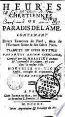 Heures chrétiennes ou Paradis de l'âme, contenant divers exercices de piété... .Traduits du livre intitulé Paradisus animae christianae, composé par M. Horstius,... Nouvelle édition, revue, corrigé & augmentée