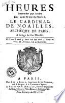 Heures imprimées par l'ordre de Monseigneur le cardinal de Noailles, archevêque de Paris; a l'usage de son diocêse