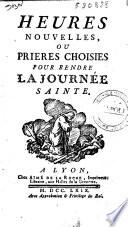 Heures nouvelles, ou Prieres choisies pour rendre la journée sainte