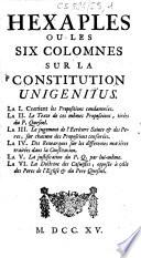 Hexaples ou Les six colomnes sur la constitution Unigenitus. La I. Contient les Propositions condamnées. La II. Le texte de ces mêmes propositions, tirées du P. Quesnel... La VI. La doctrine des casuistes, opposée à celle des Peres de l'Eglise & du pere Quesnel