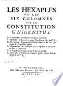 Hexaples ou les six colomnes sur la constitution Unigenitus. La premiere contient les propositions condamnees. La seconde, le texte de ces memes propositions, tirees du P. Q. La troisie'me, le jugement de l'Ecriture Sainte & des Peres, sur chacune des propositions censurees. La quatrie'me des remarques sur les differentes matieres traitees dans la Constitution. La cinquie'me, la justification du P. Q. par lui-meme. La sixie'me, la doctrine des casuites, opposee a celle des Peres de l'Eglise & du P. Q