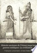 Histoire ancienne de l'Orient jusqu'aux guerres médiques: La civilisation assyro-chaldéenne, les Mèdes et les Perses