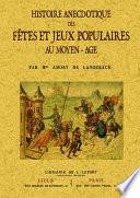 Histoire anecdotique des fêtes et jeux populaires au Moyen âge