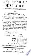 Histoire anecdotique et raisonnée du théâtre italien, depuis son rétablissement en France, jusque'a l'année 1769