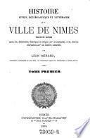 Histoire civile, ecclesiastique et litteraire de la ville de Nimes, texte et notes, suivie de dissertations historiques (etc.)