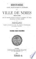 Histoire civile, ecclesiastique et litteraire de la ville de Nimes, texte et notes, suivie de dissertations historiques ...