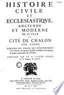 Histoire civile et ecclésiastique, ancienne et moderne de la ville et cité de Chalon-sur-Saône... composée par le P. Claude Perry,....