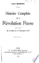 Histoire complète de la révolution russe, du 10 mars au 17 novembre 1917