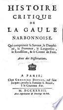 Histoire critique de la Gaule Narbonnoise qui comprenoit la Savoye, le Dauphiné, la Provence, le Languedoc, le Roussillon, et le Comté de Foix