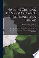 Histoire Critique De Nicolas Flamel Et De Pernelle Sa Femme: Recueillie D'actes Anciens Qui Justifient L'origine Et La Médiocrité De Leur Fortune Cont