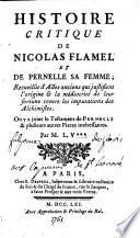 Histoire critique de Nicolas Flamel et de Pernelle sa femme, recueillie d'actes anciens qui justifient l'origine et la médiocrité de leur fortune contre les imputations des alchimistes. On y a joint le testament de Pernelle et plusieurs autres pieces intéressantes. Par M. L. V***