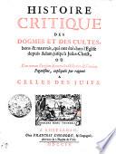 Histoire Critique Des Dogmes Et Des Cultes, bons & mauvais, qui ont été dans l'Eglise depuis Adam jusqu'à Jesus-Christ, Ou L'on trouve l'origine de toutes les Idolatries de l'ancien Paganisme, expliquées par rapport