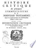 Histoire critique des principaux commentateurs du Nouveau Testament, depuis le commencement du Christianisme jusques à nôtre tems (i.e. temps): avec une dissertation critique sur les principaux actes manuscrits qui ont été citez dans les trois parties de cet ouvrage. Par Richard Simon ..