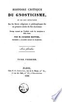 Histoire critique du gnosticisime et de son influence sur les sectes religieuses philosophiques des VI premiers siècles de l'ère chrétienne