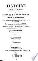 Histoire Critique Et Militaire Des Guerres De Frederic II., Comparees Au Systeme Moderne Avec Un Recueil Des Principes Les Plus Importants De L'Art De La Guerre