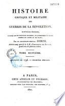 Histoire critique et militaire des guerres de la Révolution, nouvelle édition, rédigée sur de nouveaux documens et augmentée d'un grand nombre de cartes et de plans, par le lieutenant-général Jomini,...