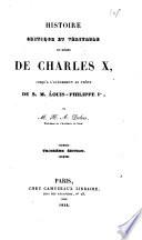 Histoire critique et véritable du règne de Charles X, jusqu' à l'avènement au trône de S. M. Louis-Philippe Ier