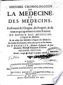 Histoire cronologique de la medecine, et des medecins, où il est traité de l'origine, du progrés, & de tout ce qui apartient à cette science ...