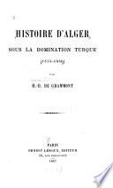 Histoire d'Alger sous la domination turque (1515-1830).