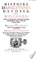 Histoire d'Angleterre, d'Ecosse, et d'Irlande; avec un abrege des evenemens les plus remarquables arrivez dans les autres etats. Par monsieur de Larrey, conseiller d'ambassade de son altesse electorale de Brandebourg. Tome premier [-quatrieme]