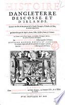 Histoire d'Angleterre, d'Escosse, et d'Irlande, contenant les choses plus dignes de memoire, auenuës aux isle & royaumes de la grande Bretagne, d'Irlande, de Man, & autres adjacentes. ... Par André Du Chesne, ... Premiere partie [-seconde!