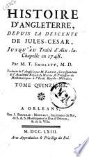 Histoire d'Angleterre, depuis la descente de Jules-Cesar, jusqu'au Traité d'Aix-la-Chapelle en 1748. Par M.T. Smolett ... Traduite de l'Anglois par M. Targe ... Tome premier [-dix-neuvième!