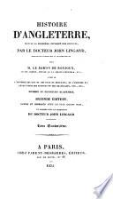 Histoire d'Angleterre, depuis la première invasion des Romains ... traduite de l'Anglais sur la deuxième édition par le Baron de Roujoux. Seconde édition, revue ... et publié sous la direction du Docteur J. Lingard. (Continuée depuis la révolution de 1688 jusqu'en 1837, par M. de Marlès. Table générale des matières, etc.).