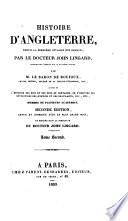 Histoire d'Angleterre, depuis la première invasion des Romains ... traduite de l'Anglais sur la deuxième édition par le Baron de Roujoux. Seconde édition, revue ... et publié sous la direction du Docteur J. Lingard. (Continuée depuis la révolution de 1688 jusqu'en 1837, par M. de Marlès. Table générale des matières, etc.).