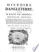 Histoire d'Angleterre. [N.] Tindal, de l'Abrégé historique par Rapin Thoyras, du Recueil des actes publics d'Angleterre de T. Rymer, dispersé à la fin des volumes, et de Mémoires pour les vingt premières années du règne de George ii, par m. de S.M. [With] Fastes et tables