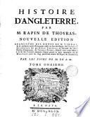 Histoire d'Angleterre. [N.] Tindal, de l'Abrégé historique par Rapin Thoyras, du Recueil des actes publics d'Angleterre de T. Rymer, dispersé à la fin des volumes, et de Mémoires pour les vingt premières années du règne de George ii, par m. de S.M. [With] Fastes et tables