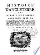 Histoire d'Angleterre par M. Rapin de Thoyras, nouvelle edition, augmentée des notes de M. Tindal; & de quelques autres remarques mises au bas des pages; de l'abregé historique fait par Rapin Thoyras; du recueil des actes publics d'Angleterre, de Thomas Rymer, dispersé dans cette Edition à la fin des volumes auxquel chaque partie en peut appartenir... Par les soins de M. de S.M.
