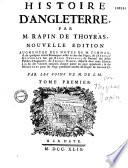 Histoire d'Angleterre par M. Rapin de Thoyras, nouvelle edition, augmentée des notes de M. Tindal; & de quelques autres remarques mises au bas des pages; de l'abregé historique fait par Rapin Thoyras; du recueil des actes publics d'Angleterre, de Thomas Rymer, dispersé dans cette Edition à la fin des volumes auxquel chaque partie en peut appartenir... Par les soins de M. de S.M.