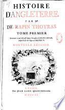 Histoire d'Angleterre par Mr. de Rapin Thoyras. Tome premier [- Tome quatrième] contenant ce qui s'est passé depuis l'invasion de Jules Cesar jusqu'à la fin du règne de Henri V. Nouvelle edition