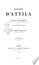 Histoire d'Attila et de ses successeurs jusqu'à l'établissement des Hongrois en Europe par m. Amédée Thierry