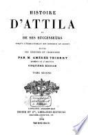 Histoire d'Attila et de ses successeurs jusqu'a l'établissement des Hongrois en Europe suivie des légendes et traditions