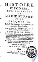Histoire d'Ecosse sous les règnes de Marie Stuart et de Jacques VI