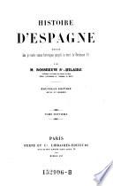 Histoire d'Espagne depuis les premiers temps historiques jusqu'a la mort de Ferdinand VII. Nouv. ed. rev. et corr