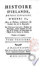 Histoire d'Irlande, depuis l'invasion d'Henri 2., avec un Discours préliminaire sur l'ancien état de ce royaume. Par Thomas Leland ... traduite de l'anglois. Tome premier (-septieme)