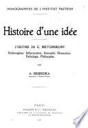 Histoire d'une idée; l'oeuvre de E. Metchnikoff